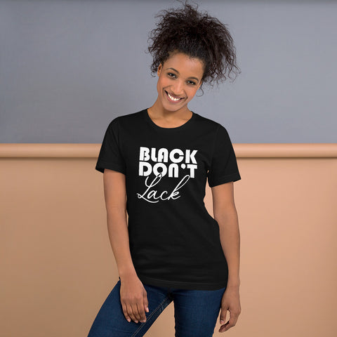 Black Don't Lack Unisex T-Shirt